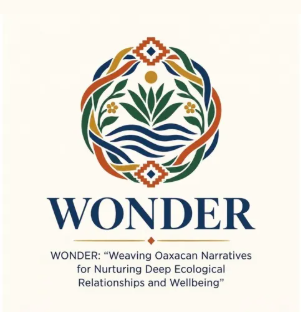 WONDER — Weaving Oaxacan Narratives for Nurturing Deep Ecological Relationships and Wellbeing